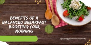 Benefits of a Balanced Breakfast Boosting Your Morning