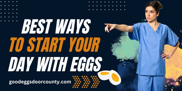 Best Ways to Start Your Day with Eggs