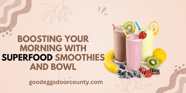 Boosting Your Morning with Superfood Smoothies and Bowl
