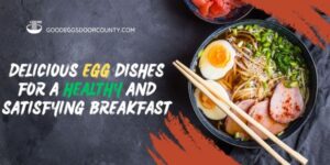 Delicious Egg Dishes for a Healthy and Satisfying Breakfast